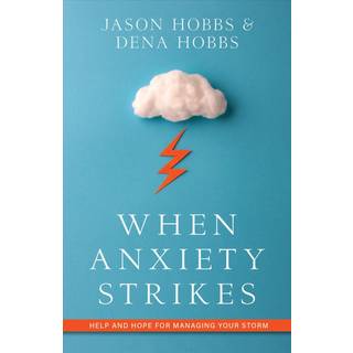 When Anxiety Strikes – Help and Hope for Managing Your Storm (4, 2020) | Dena Hobbs,Jason Hobbs