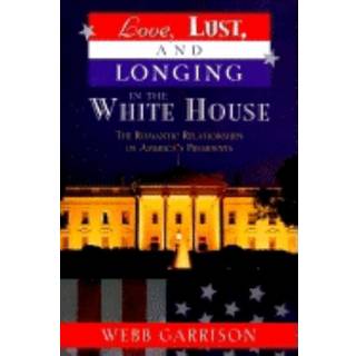 Love, Lust, and Longing in the White House