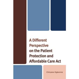 A Different Perspective on the Patient Protection and Affordable Care Act
