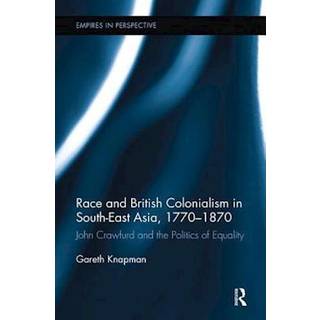 Race and British Colonialism in Southeast Asia, 1770-1870