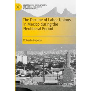 The Decline of Labor Unions in Mexico during the Neoliberal Period