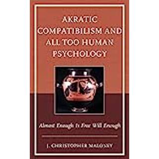 Akratic Compatibilism and All Too Human Psychology