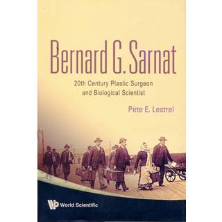 Bernard G Sarnat: 20th Century Plastic Surgeon And Biological Scientist