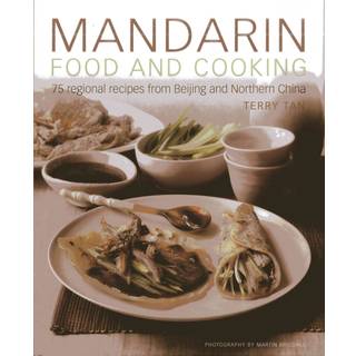 Mandarin Food and Cooking: 75 Regional Recipes from Beijing and Northern China