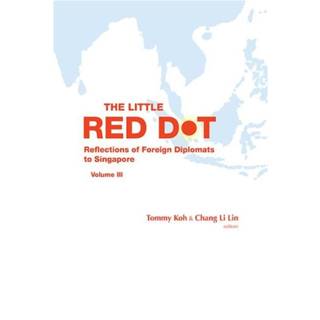 Little Red Dot, The: Reflections Of Foreign Ambassadors On Singapore - Volume Iii