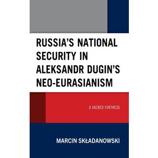 Russia’s National Security in Aleksandr Dugin’s Neo-Eurasianism