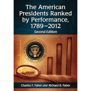 The American Presidents Ranked by Performance, 1789-2012, 2d ed.