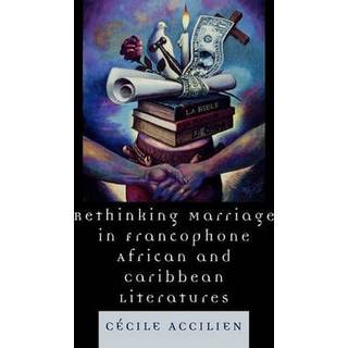 Rethinking Marriage in Francophone African and Caribbean Literatures