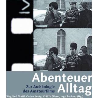 Abenteuer Alltag – Zur Archaologie des Amateurfilms