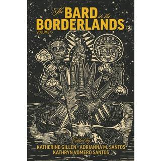 The Bard in the Borderlands – An Anthology of Shakespeare Appropriations en La Frontera, Volume 1
