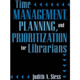 Time Management, Planning, and Prioritization for Librarians