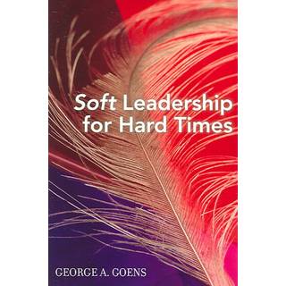 Soft Leadership for Hard Times