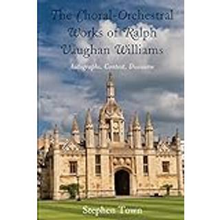 The Choral-Orchestral Works of Ralph Vaughan Williams