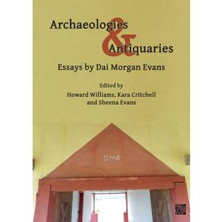 Archaeologies & Antiquaries: Essays by Dai Morgan Evans