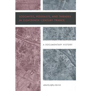 Sodomites, Pederasts, and Tribades in Eighteenth-Century France