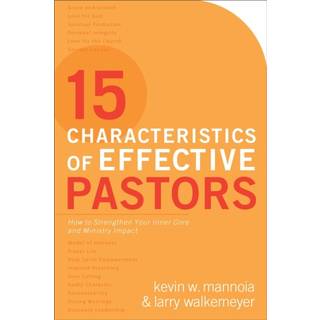 15 Characteristics of Effective Pastors – How to Strengthen Your Inner Core and Ministry Impact
