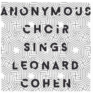 Anonymous Choir - Sings Leonard Cohen