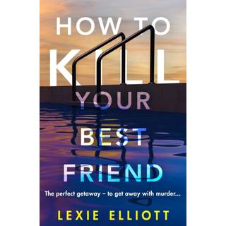 How to Kill Your Best Friend