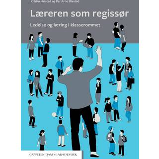 Læreren som regissør : ledelse og læring i klasserommet