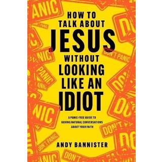 How to Talk about Jesus without Looking like an Idiot