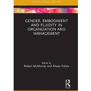 Gender, Embodiment and Fluidity in Organization and Management