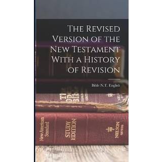 The Revised Version of the New Testament With a History of Revision