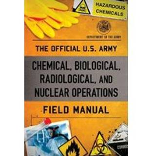 The Official U.S. Army Chemical, Biological, Radiological, and Nuclear Operations Field Manual