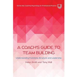 A Coach's Guide to Team Building: Understanding Functions, Structure and Leadership