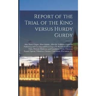 Report of the Trial of the King Versus Hurdy Gurdy
