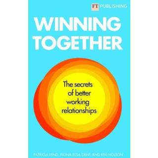 Winning Together: The secrets of better working relationships