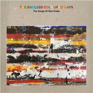 Nick Drake - The Endless Coloured Ways: the Songs of Nick Drake