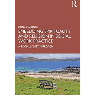 Embedding Spirituality and Religion in Social Work Practice