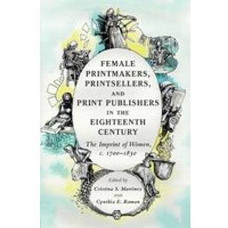 Female Printmakers, Printsellers, and Print Publishers in the Eighteenth Century