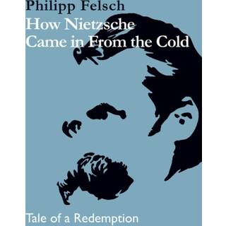 How Nietzsche Came in From the Cold