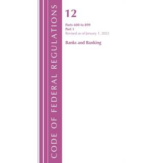 Code of Federal Regulations, Title 12 Banks and Banking 600-899, Revised as of January 1, 2022