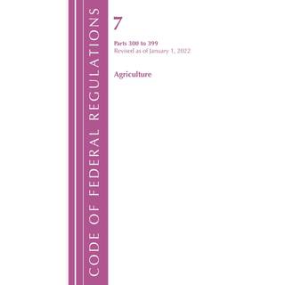 Code of Federal Regulations, Title 07 Agriculture 300-399, Revised as of January 1, 2022