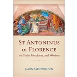 St Antoninus of Florence on Trade, Merchants, and Workers