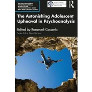 The Astonishing Adolescent Upheaval in Psychoanalysis