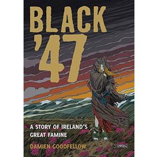 Black '47: A Story of Ireland's Great Famine