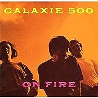 Galaxie 500 - On Fire