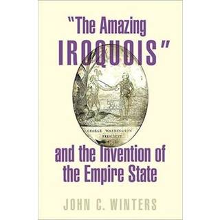 "The Amazing Iroquois" and the Invention of the Empire State