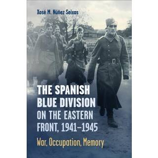 The Spanish Blue Division on the Eastern Front, 1941-1945