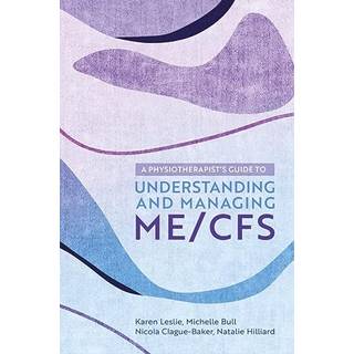 A Physiotherapist's Guide to Understanding and Managing ME/CFS