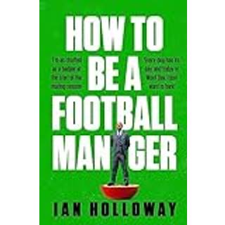 How to Be a Football Manager: Enter the hilarious and crazy world of the gaffer