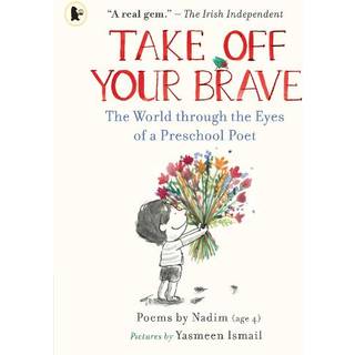 Take Off Your Brave: The World through the Eyes of a Preschool Poet