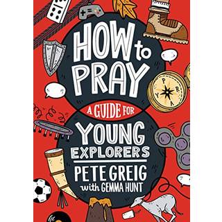 How to Pray: A Guide for Young Explorers