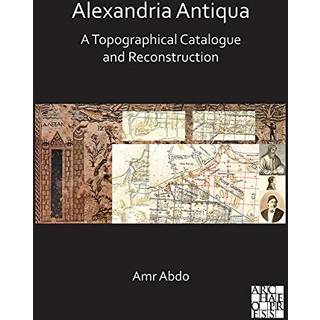 Alexandria Antiqua: A Topographical Catalogue and Reconstruction