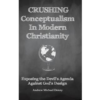 Crushing Conceptualism in Modern Christianity