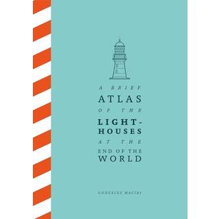 A Brief Atlas of the Lighthouses at the End of the World
