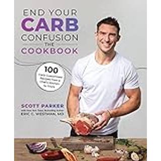 End Your Carb Confusion: The Cookbook
